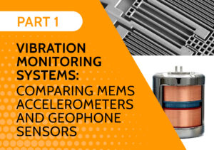 Vibration Monitoring Systems: Comparing MEMS Accelerometers and Geophone Sensors (Part 1 )