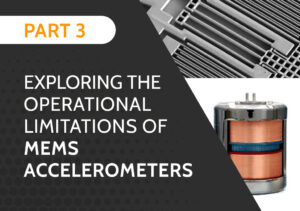 Exploring the Operational Limitations of MEMS Accelerometers (Part 3)