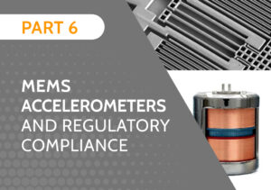 MEMS Accelerometers and Regulatory Compliance (Part 6)